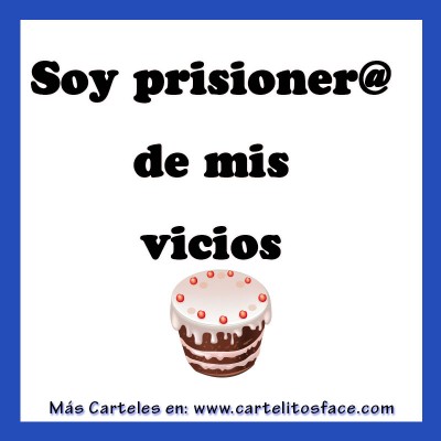 Soy prisioner@  de mis  vicios